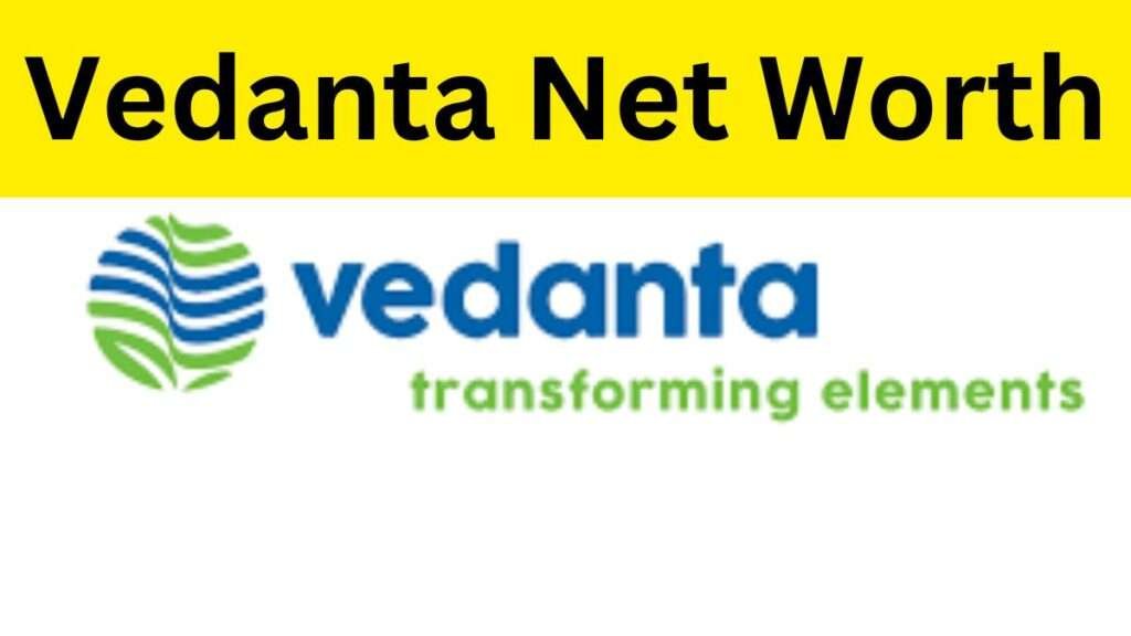 Vedanta Net Worth